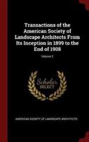 Transactions of the American Society of Landscape Architects from Its Inception in 1899 to the End of 1908; Volume 2