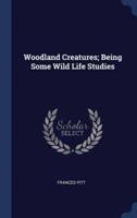 Woodland Creatures; Being Some Wild Life Studies