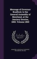 Message of Governor Bradford, to the General Assembly of Maryland, at the January Session, 1865. Volume 1865