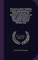 The Course of the Oxidation of Beta-Naphthoquinone to Phthalic Acid; and The Detection and Estimation of Alpha-Naphthoquinone, Beta-Naphthoquinone, Phthalonic Acid and Phthalic Acid