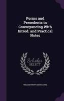 Forms and Precedents in Conveyancing With Introd. And Practical Notes
