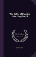 The Battle of Flodden Field. Popular Ed