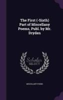 The First (-Sixth) Part of Miscellany Poems, Publ. By Mr. Dryden