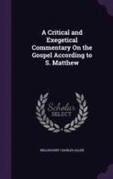 A Critical and Exegetical Commentary On the Gospel According to S. Matthew
