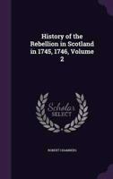 History of the Rebellion in Scotland in 1745, 1746, Volume 2