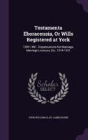 Testamenta Eboracensia, Or Wills Registered at York