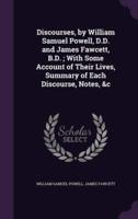 Discourses, by William Samuel Powell, D.D. And James Fawcett, B.D.; With Some Account of Their Lives, Summary of Each Discourse, Notes, &C