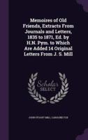 Memoires of Old Friends, Extracts From Journals and Letters, 1835 to 1871, Ed. By H.N. Pym. To Which Are Added 14 Original Letters From J. S. Mill