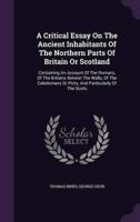 A Critical Essay On The Ancient Inhabitants Of The Northern Parts Of Britain Or Scotland