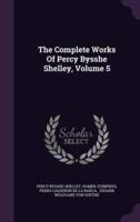 The Complete Works Of Percy Bysshe Shelley, Volume 5
