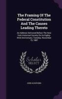 The Framing Of The Federal Constitution And The Causes Leading Thereto
