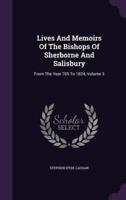 Lives And Memoirs Of The Bishops Of Sherborne And Salisbury