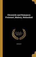 Chronicle and Romance; Froissart, Malory, Holinshed