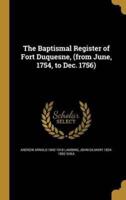 The Baptismal Register of Fort Duquesne, (From June, 1754, to Dec. 1756)