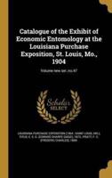 Catalogue of the Exhibit of Economic Entomology at the Louisiana Purchase Exposition, St. Louis, Mo., 1904; Volume New Ser.