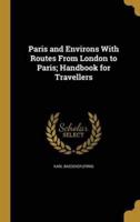 Paris and Environs With Routes From London to Paris; Handbook for Travellers