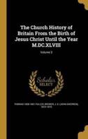 The Church History of Britain From the Birth of Jesus Christ Until the Year M.DC.XLVIII; Volume 3