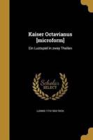 Kaiser Octavianus [Microform]