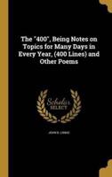 The "400", Being Notes on Topics for Many Days in Every Year, (400 Lines) and Other Poems