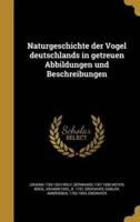 Naturgeschichte Der Vögel Deutschlands in Getreuen Abbildungen Und Beschreibungen
