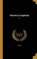 Parrots in Captivity; V. 1