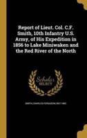 Report of Lieut. Col. C.F. Smith, 10th Infantry U.S. Army, of His Expedition in 1856 to Lake Miniwaken and the Red River of the North
