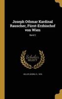 Joseph Othmar Kardinal Rauscher, Fürst-Erzbischof Von Wien; Band 2
