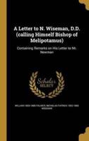 A Letter to N. Wiseman, D.D. (Calling Himself Bishop of Melipotamus)