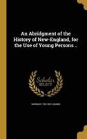 An Abridgment of the History of New-England, for the Use of Young Persons ..