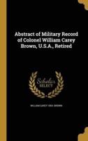 Abstract of Military Record of Colonel William Carey Brown, U.S.A., Retired