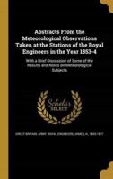 Abstracts From the Meteorological Observations Taken at the Stations of the Royal Engineers in the Year 1853-4