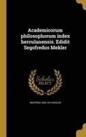 Academicorum Philosophorum Index Herculanensis. Edidit Segofredus Mekler
