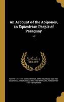 An Account of the Abipones, an Equestrian People of Paraguay; V.3