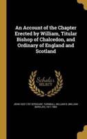 An Account of the Chapter Erected by William, Titular Bishop of Chalcedon, and Ordinary of England and Scotland