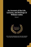 An Account of the Life, Lectures, and Writings of William Cullen; Volume 1