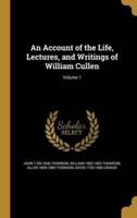 An Account of the Life, Lectures, and Writings of William Cullen; Volume 1