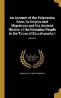 An Account of the Polynesian Race, Its Origins and Migrations and the Ancient History of the Hawaiian People to the Times of Kamehameha I; Volume 3