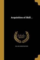 Acquisition of Skill ..