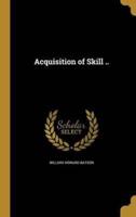 Acquisition of Skill ..