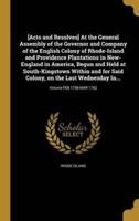 [Acts and Resolves] At the General Assembly of the Governor and Company of the English Colony of Rhode-Island and Providence Plantations in New-England in America, Begun and Held at South-Kingstown Within and for Said Colony, on the Last Wednesday In...; V