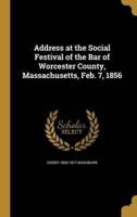 Address at the Social Festival of the Bar of Worcester County, Massachusetts, Feb. 7, 1856