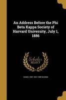 An Address Before the Phi Beta Kappa Society of Harvard University, July 1, 1886