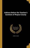 Address Before the Teacher's Institute of Wayne County