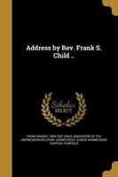 Address by Rev. Frank S. Child ..