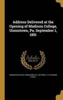 Address Delivered at the Opening of Madison College, Uniontown, Pa. September 1, 1851