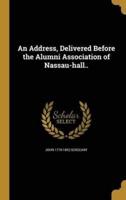 An Address, Delivered Before the Alumni Association of Nassau-Hall..