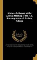 Address Delivered at the Annual Meeting of the N.Y. State Agricultural Society, Albany