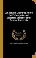 An Address Delivered Before the Philosophian and Adelphian Societies of the Furman University