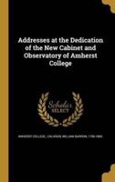 Addresses at the Dedication of the New Cabinet and Observatory of Amherst College