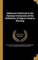 Addresses Delivered at the Opening Ceremonies of the Exhibition of Objects Used in Worship